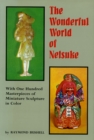 Image for Wonderful World of Netsuke: With One Hundred Masterpieces of Miniature Sculpture in Color