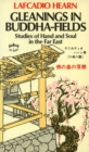 Image for Gleanings in Buddha-fields: studies of hand and soul in the Far East