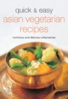 Image for Quick &amp; Easy Asian Vegetarian Recipes