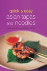 Image for Quick &amp; Easy Asian Tapas and Noodles: Recipes That Are Easy, Delicious and Fun
