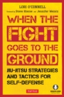 Image for When the Fight Goes to the Ground: Jiu-Jitsu Strategies and Tactics for Self-Defense