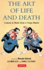 Image for The art of life and death: lessons in budo from a ninja master