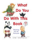 Image for What do you do with this book?: rhyming fun for everyone