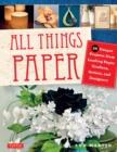 Image for All Things Paper: 20 Unique Projects from Leading Paper Crafters, Artists, and Designers