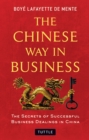 Image for The Chinese Way in Business: The Secrets of Successful Business Dealings in China