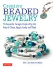 Image for Creative beaded jewelry: 33 exquisite designs inspired by the arts of China, Japan, India and Tibet