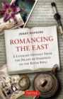 Image for Romancing the east: a literary odyssey from Shangri-la to the River Kwai