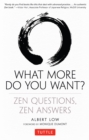 Image for What More Do You Want?: Zen Questions, Zen Answers