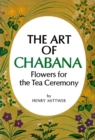 Image for Art of Chabana: Flowers for the Tea Ceremony