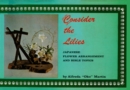 Image for Consider the Lilies: Japanese Flower Arrangement and Bible Topics