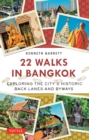 Image for 22 walks in Bangkok: exploring the city&#39;s historic back lanes and byways