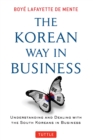 Image for The Korean way in business: understanding and dealing with the South Koreans in business