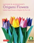 Image for LaFosse &amp; Alexander&#39;s Origami Flowers Kit: Lifelike Paper Flowers to Brighten Up Your Life: Kit with Origami Book, 180 High-Quality Origami Papers, 20 Projects &amp; DVD