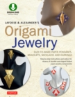 Image for LaFosse &amp; Alexander&#39;s Origami Jewelry: Easy-to-Make Paper Pendants, Bracelets, Necklaces and Earrings: Downloadable Video Included: Great for Kids and Adults!