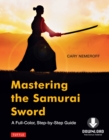 Image for Mastering the Samurai Sword: A Full Color, Step-by-Step Guide
