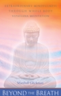 Image for Beyond the Breath: Extraordinary Mindfulness Through Whole-Body Vipassana Meditation