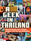 Image for Geek in Thailand: Discovering the Land of Golden Buddhas, Pad Thai and Kickboxing