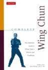 Image for Complete Wing Chun: The Definitive Guide to Wing Chun&#39;s History and Traditions