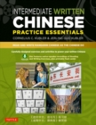 Image for Intermediate Written Chinese Practice Essentials: Read and Write Mandarin Chinese As the Chinese Do (Downloadable Audio and Material Included)