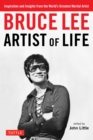 Image for Bruce Lee Artist of Life: Inspiration and Insights from the World&#39;s Greatest Martial Artist