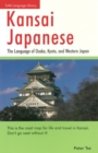 Image for Kansai Japanese: The Language of Osaka, Kyoto, and Western Japan: This Japanese Phrasebook and Language Guide Teaches the Kansai Dialect