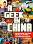 Image for Geek in China: Discovering the Land of Alibaba, Bullet Trains and Dim Sum