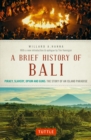 Image for Brief History Of Bali: Piracy, Slavery, Opium and Guns: The Story of a Pacific Paradise