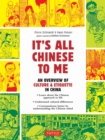 Image for It&#39;s All Chinese To Me: An Overview of Chinese Culture, Travel &amp; Etiquette (Fully Revised and Expanded)