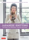 Image for Japanese Knitting: Patterns for Sweaters, Scarves and More: Knits and crochets for experienced needle crafters
