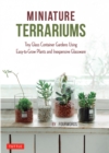 Image for Miniature Terrariums: Tiny Glass Container Gardens Using Easy-to-Grow Plants and Inexpensive Glassware!