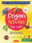 Image for Origami Activities for Kids: Discover the Magic of Japanese Paper Folding, Learn to Fold Your Own Paper Models
