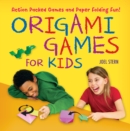 Image for Origami Games for Kids Ebook: Action-Packed Games and Paper Folding Fun! [Just Add Paper]