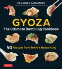 Image for Gyoza: The Ultimate Dumpling Cookbook: 50 Recipes from Tokyo&#39;s Gyoza King - Pot Stickers, Dumplings, Spring Rolls and More!