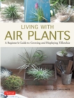 Image for Living With Air Plants: A Beginner&#39;s Guide to Growing and Displaying Tillandsia