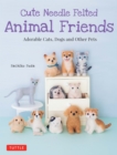 Image for Cute Needle Felted Animal Friends: Adorable Cats, Dogs and Other Pets