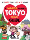 Image for Manga Lover&#39;s Tokyo Travel Guide: My Favorite Things to See and Do In Japan