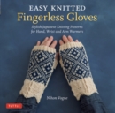 Image for Easy Knitted Fingerless Gloves: Stylish Japanese Knitting Patterns for Hand, Wrist and Arm Warmers