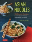 Image for Asian Noodles: 86 Classic Recipes from Vietnam, Thailand, China, Korea and Japan