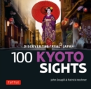 Image for 100 Kyoto Sights: Discover the &quot;Real&quot; Japan