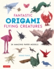 Image for Fantastic Origami Flying Creatures: 24 Amazing Paper Models
