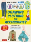 Image for How to Create Manga: Drawing Clothing and Accessories: The Ultimate Bible for Beginning Artists (With Over 900 Illustrations)