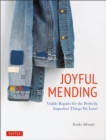 Image for Joyful mending: visible repairs for the perfectly imperfect things you love!
