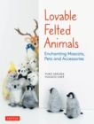 Image for Lovable Felted Animals: Enchanting Mascots, Pets and Accessories