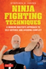 Image for Ninja Fighting Techniques: A Modern Master&#39;s Approach to Self-Defense and Avoiding Conflict