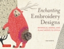 Image for Enchanting Embroidery Designs: Whimsical Animal and Plant Motifs to Stitch