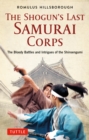 Image for The Shogun&#39;s Last Samurai Corps: The Bloody Battles and Intrigues of the Shinsengumi
