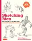 Image for Sketching Men: How to Draw Lifelike Male Figures, A Complete Course for Beginners - Over 600 Illustrations