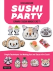 Image for Sushi Party: Super-Cute Sushi Made Easy! : Simple Techniques for Fun and Decorative Sushi