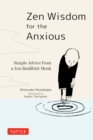 Image for Zen Wisdom for the Anxious: Simple Advice from a Zen Buddhist Monk