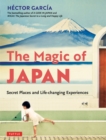 Image for Magic of Japan: Secret Places and Life-Changing Experiences (With 475 Color Photos)